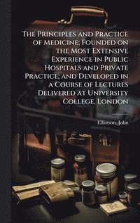 bokomslag Principles and Practice of Medicine; Founded on the Most Extensive Experience in Public Hospitals and Private Practice; and Developed in a Course of Lectures Delivered at University College, London