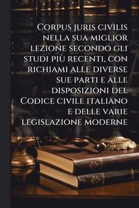 bokomslag Corpus juris civilis nella sua miglior lezione secondo gli studi piÃ¹ recenti, con richiami alle diverse sue parti e alle disposizioni del Codice civile italiano e delle varie legislazione moderne
