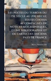 bokomslag Les poètes du terroir du 15e siècle au 20e siècle; textes choisis accompagnÃ(c)s de notices biographiques, d'une bibliographie et de cartes des anciens pays de France