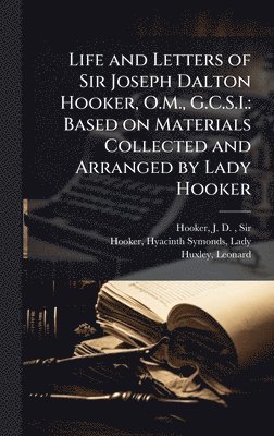 J D Hooker, Hyacinth Symonds Hooker, Leonard Huxley - Life and Letters of Sir Joseph Dalton Hooker, O.M., G.C.S.I., Inbunden