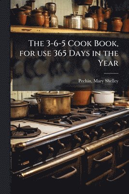 bokomslag 3-6-5 Cook Book, for use 365 Days in the Year