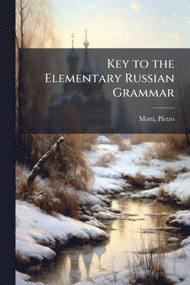 Pietro Motti - Key to the Elementary Russian Grammar, Häftad