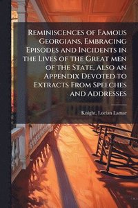 bokomslag Reminiscences of Famous Georgians, Embracing Episodes and Incidents in the Lives of the Great men of the State, Also an Appendix Devoted to Extracts F