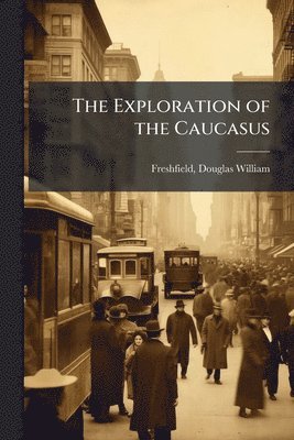 bokomslag The Exploration of the Caucasus