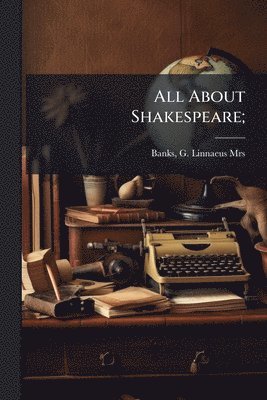 bokomslag All About Shakespeare;
