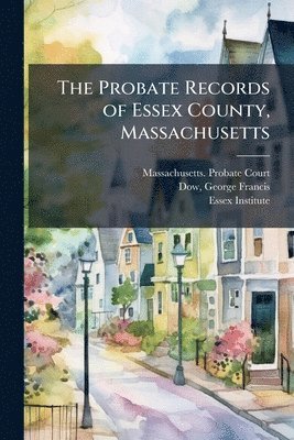 George Francis Dow - Probate Records of Essex County, Massachusetts, Häftad