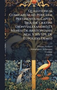 bokomslag Quaestionum Comicarum Ad Periclem Pertinentium Capita Tria (de Cratini Dionysalexandro Et Nemesi De Aristophanis Ach. V.515/539, De Eupolidis Demis)