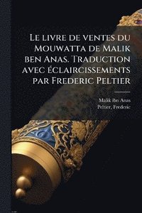 bokomslag livre de ventes du Mouwatta de Malik ben Anas. Traduction avec Ã(c)claircissements par Frederic Peltier