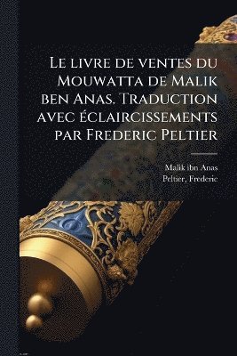 bokomslag livre de ventes du Mouwatta de Malik ben Anas. Traduction avec Ã(c)claircissements par Frederic Peltier