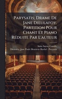 bokomslag Parysatis; Drame De Jane Dieulafoy. Partition Pour Chant Et Piano RÃ(c)duite Par L'auteur