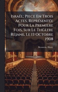 bokomslag Israël; Piece En Trois Actes, ReprÃ(c)sentÃ(c)e Pour La Premiere Fois, Sur Le ThÃ(c)âtre RÃ(c)jane, Le 13 Octobre 1908