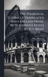 bokomslag Pharsalia. Literally Translated Into English Prose, With Copious Notes By H.t. Riley