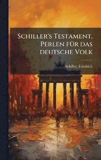 bokomslag Schiller's Testament, Perlen fÃ1/4r das deutsche Volk