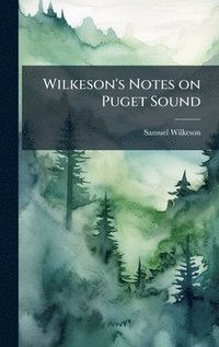 bokomslag Wilkeson's Notes on Puget Sound