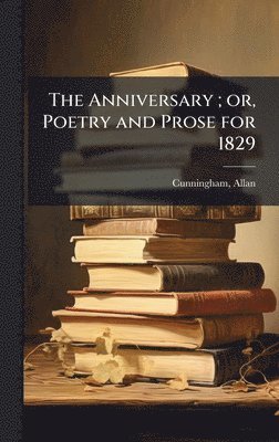 Allan Cunningham - Anniversary; or, Poetry and Prose for 1829, Inbunden