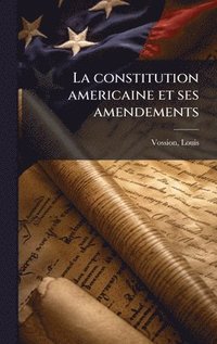 bokomslag La constitution americaine et ses amendements