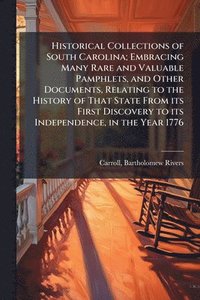 bokomslag Historical Collections of South Carolina; Embracing Many Rare and Valuable Pamphlets, and Other Documents, Relating to the History of That State From its First Discovery to its Independence, in the...