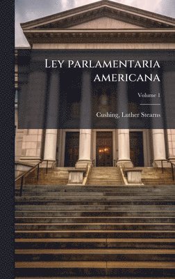 Luther Stearns Cushing - Ley parlamentaria americana, Inbunden