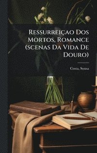 bokomslag Ressurreiçao Dos Mortos, Romance (scenas Da Vida De Douro)