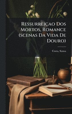 bokomslag Ressurreiçao Dos Mortos, Romance (scenas Da Vida De Douro)