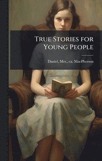 bokomslag True Stories for Young People