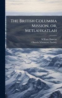 bokomslag British Columbia Mission, or, Metlahkatlah