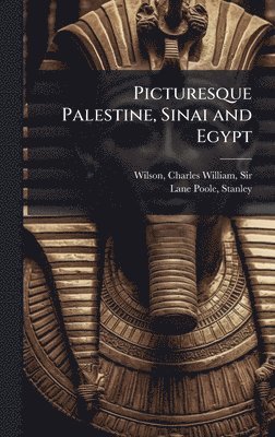 Charles William Wilson, Stanley Lane-Poole - Picturesque Palestine, Sinai and Egypt, Inbunden