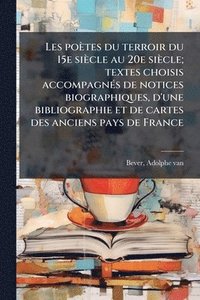 bokomslag Les poètes du terroir du 15e siècle au 20e siècle; textes choisis accompagnÃ(c)s de notices biographiques, d'une bibliographie et de cartes des anciens pays de France