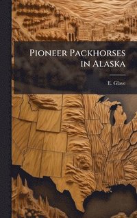 bokomslag Pioneer Packhorses in Alaska