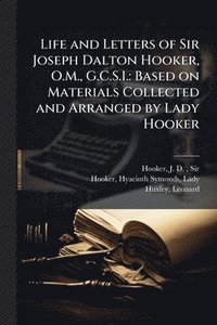 bokomslag Life and Letters of Sir Joseph Dalton Hooker, O.M., G.C.S.I.: Based on Materials Collected and Arranged by Lady Hooker
