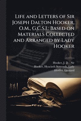 J D Hooker, Hyacinth Symonds Hooker, Leonard Huxley - Life and Letters of Sir Joseph Dalton Hooker, O.M., G.C.S.I., Häftad