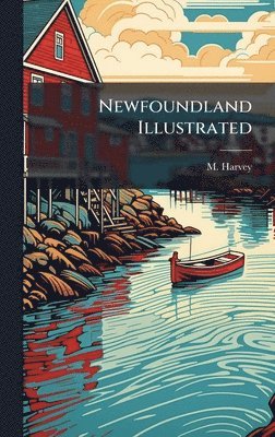 M Harvey, M. Harvey - Newfoundland Illustrated, Inbunden