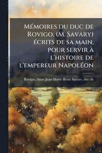 bokomslag MÃ(c)moires du duc de Rovigo, (M. Savary) Ã(c)crits de sa main, pour servir Ã l'histoire de l'empereur NapolÃ(c)on