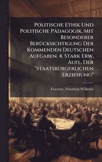 bokomslag Politische Ethik Und Politische Pädagogik, Mit Besonderer BerÃ1/4cksichtigung Der Kommenden Deutschen Aufgaben. 4. Stark Erw. Aufl. Der "staatsbÃ1/4rgerlichen Erziehung"