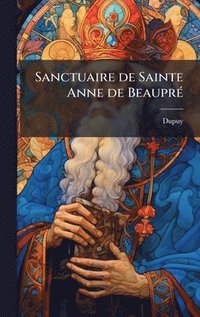bokomslag Sanctuaire de Sainte Anne de BeauprÃ(c)