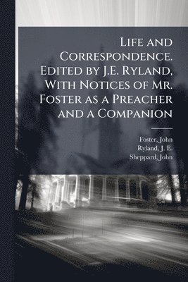 bokomslag Life and Correspondence. Edited by J.E. Ryland, With Notices of Mr. Foster as a Preacher and a Companion