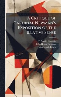 bokomslag A Critique of Cardinal Newman's Exposition of the Illative Sense