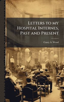 bokomslag Letters to my Hospital Internes, Past and Present