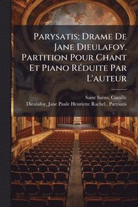 bokomslag Parysatis; Drame De Jane Dieulafoy. Partition Pour Chant Et Piano RÃ(c)duite Par L'auteur