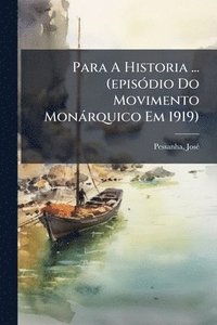 bokomslag Para A Historia ... (episÃ3dio Do Movimento Monàrquico Em 1919)