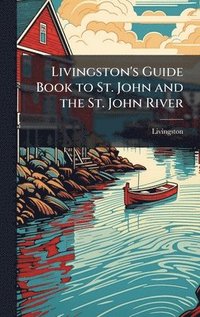 bokomslag Livingston's Guide Book to St. John and the St. John River