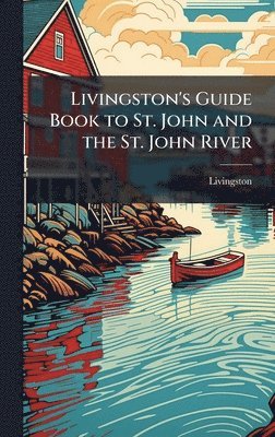 bokomslag Livingston's Guide Book to St. John and the St. John River
