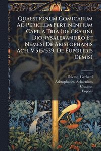 bokomslag Quaestionum Comicarum Ad Periclem Pertinentium Capita Tria (de Cratini Dionysalexandro Et Nemesi De Aristophanis Ach. V.515/539, De Eupolidis Demis)