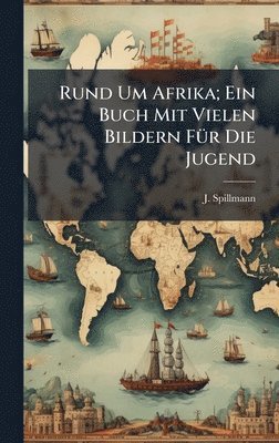 bokomslag Rund Um Afrika; Ein Buch Mit Vielen Bildern FÃ1/4r Die Jugend