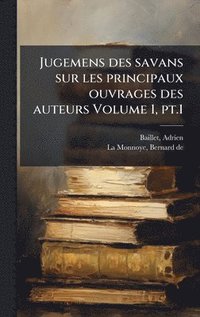bokomslag Jugemens des savans sur les principaux ouvrages des auteurs Volume 1, pt.1