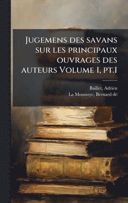 bokomslag Jugemens des savans sur les principaux ouvrages des auteurs Volume 1, pt.1