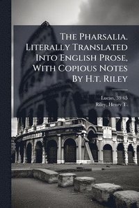 bokomslag Pharsalia. Literally Translated Into English Prose, With Copious Notes By H.t. Riley