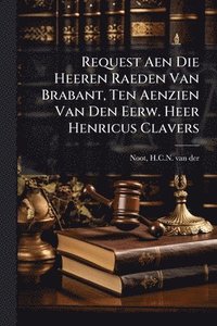bokomslag Request Aen Die Heeren Raeden Van Brabant, Ten Aenzien Van Den Eerw. Heer Henricus Clavers