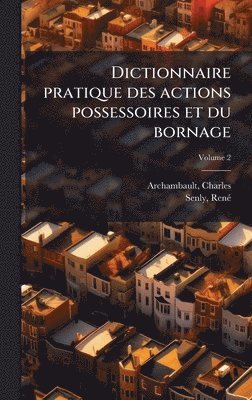 bokomslag Dictionnaire pratique des actions possessoires et du bornage