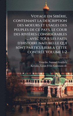 bokomslag Voyage en SibÃ(c)rie, contenant la description des moeurs et usages des peuples de ce pays, le cour des rivières considÃ(c)rables ... avec tous les fa